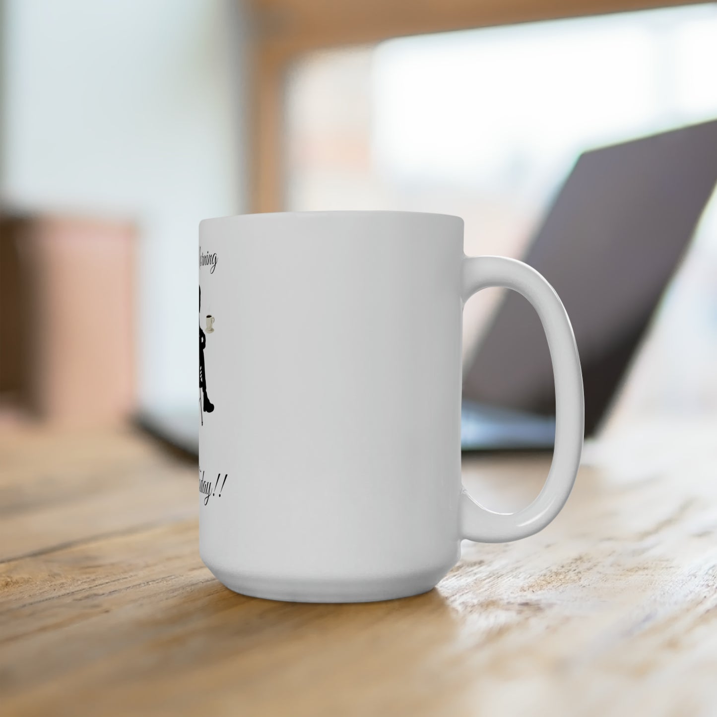 Good Morning Not Today Ceramic Mug 15oz