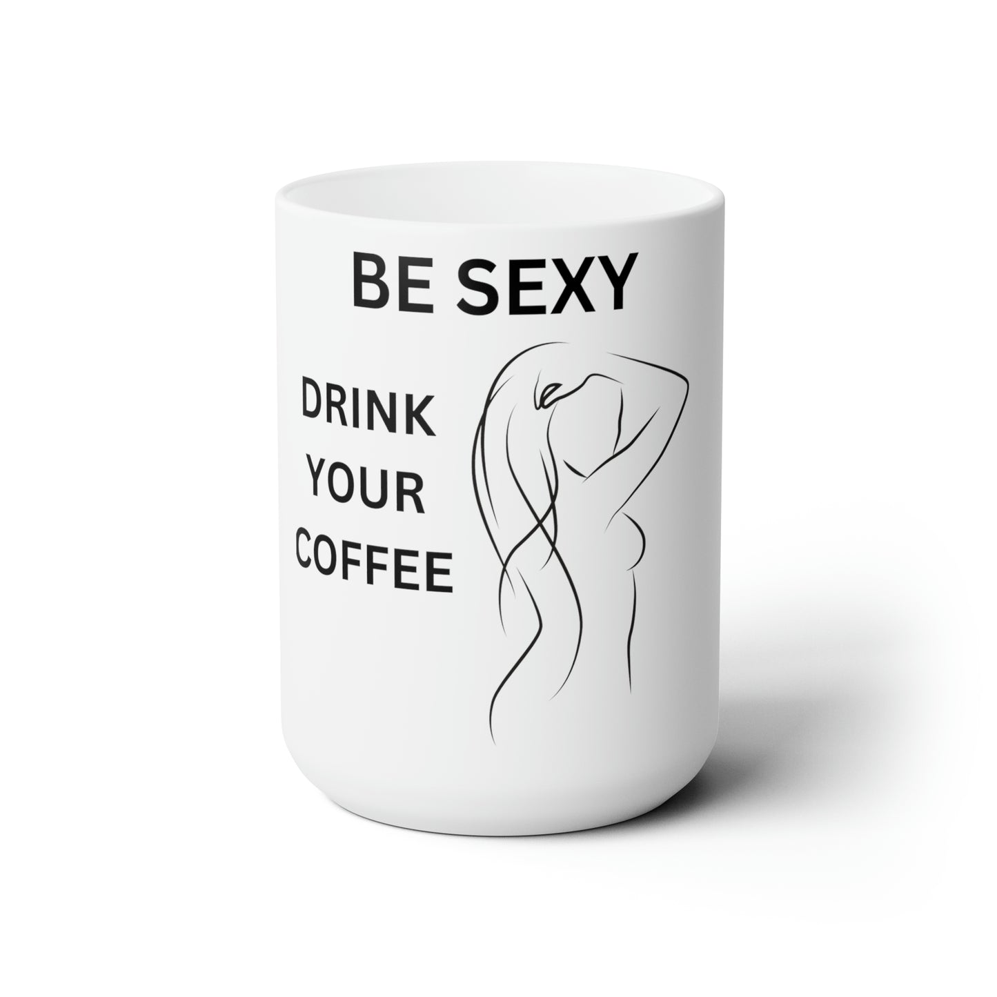 BE SEXY Ceramic Mug 15oz