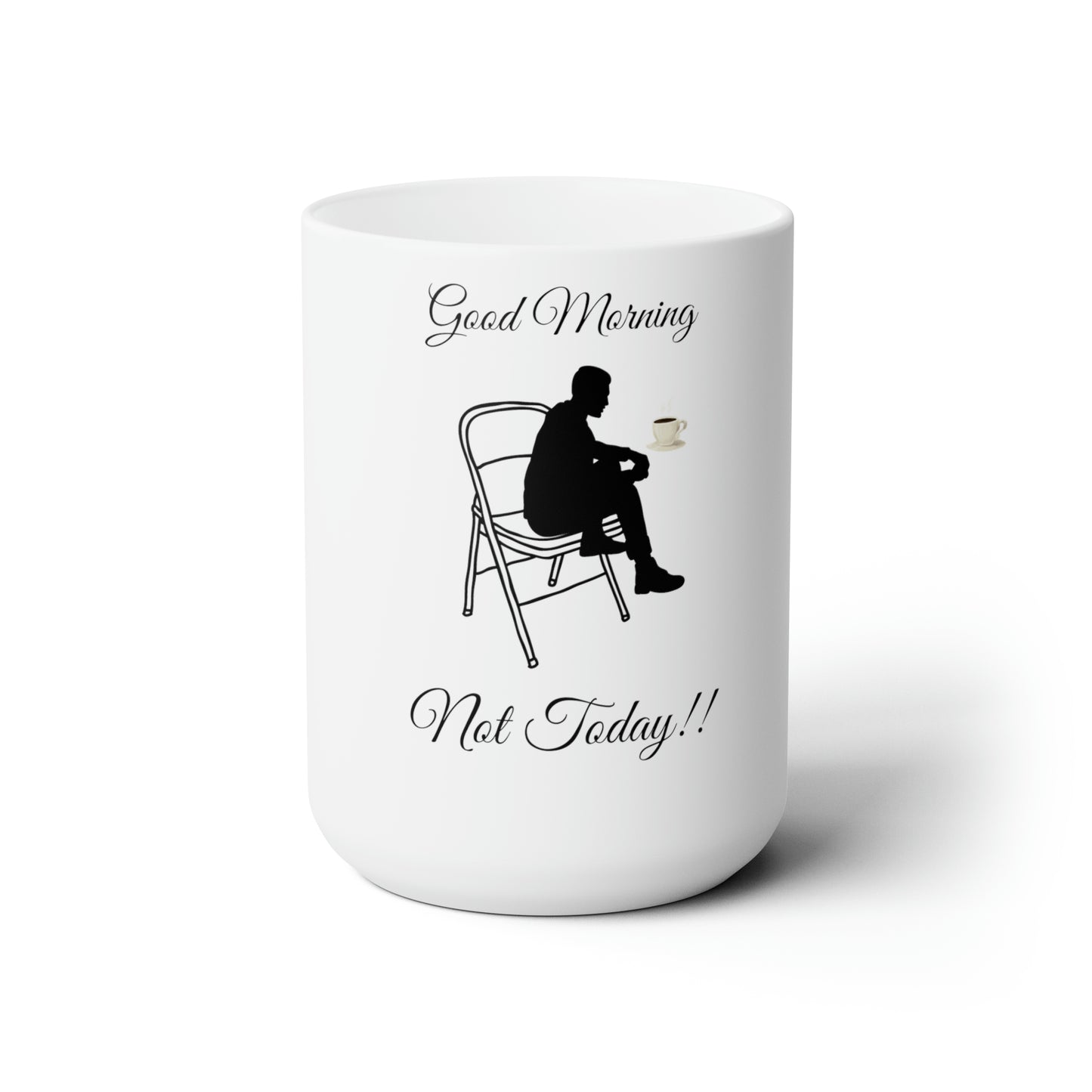 Good Morning Not Today Ceramic Mug 15oz